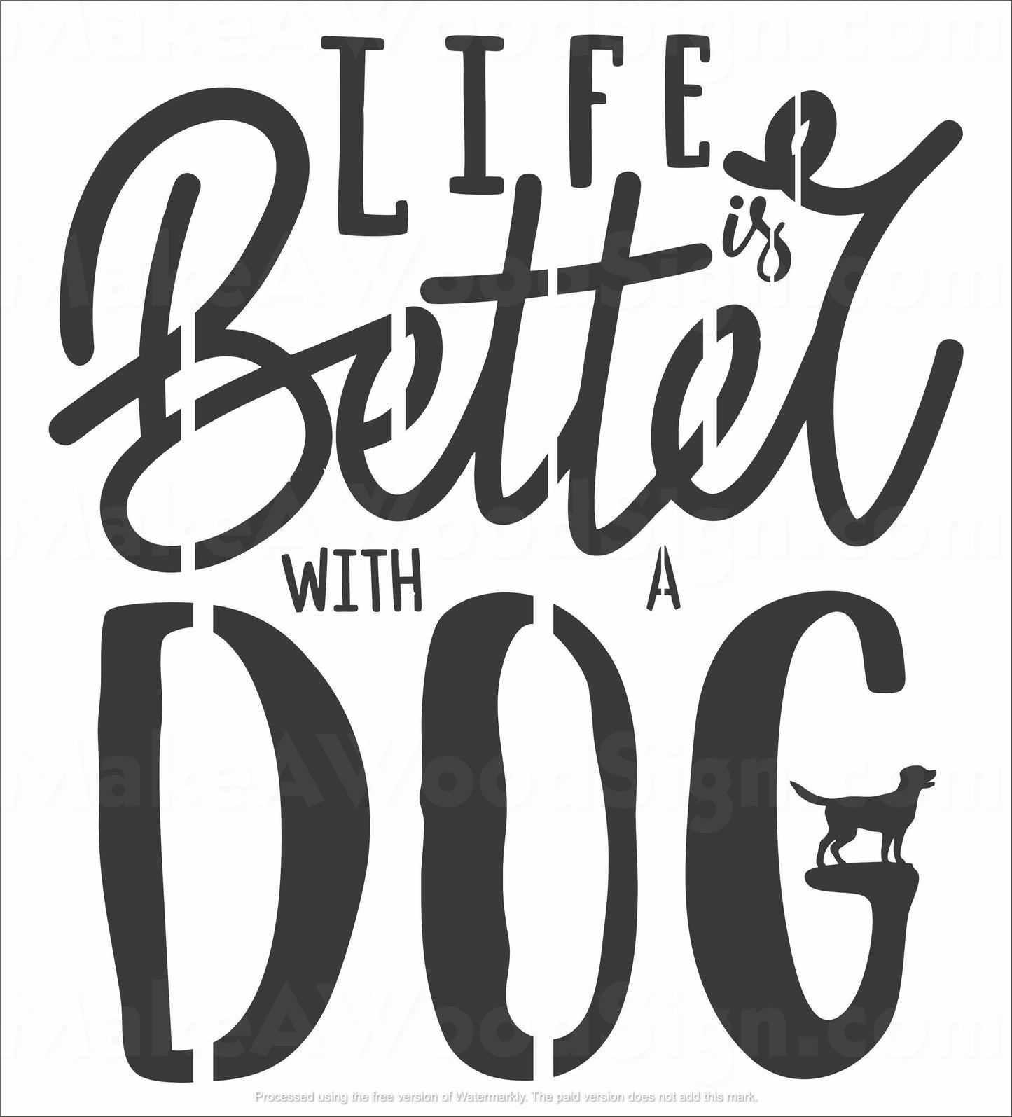 Life is Better with a Dog Stencil