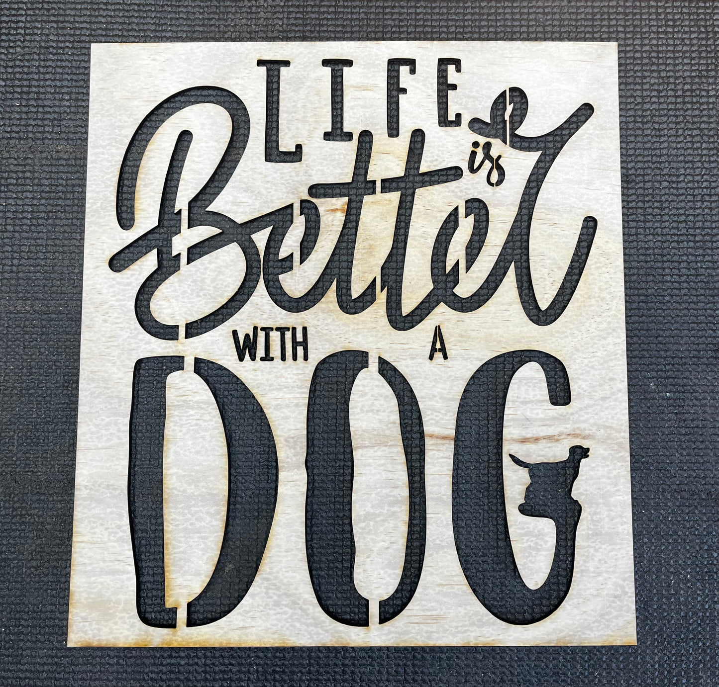 Life is Better with a Dog Stencil